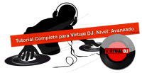 Tutorial Completo para Virtual DJ. Nivel: Avanzado